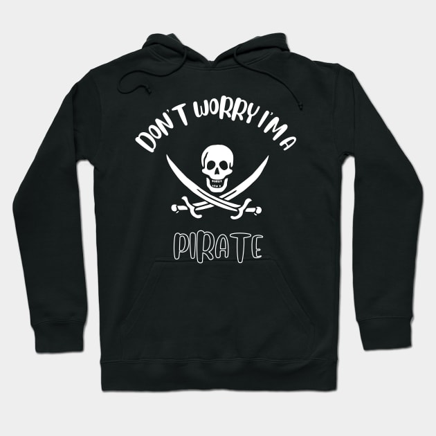 Don't Worry I'm A Pirate Hoodie by NivousArts